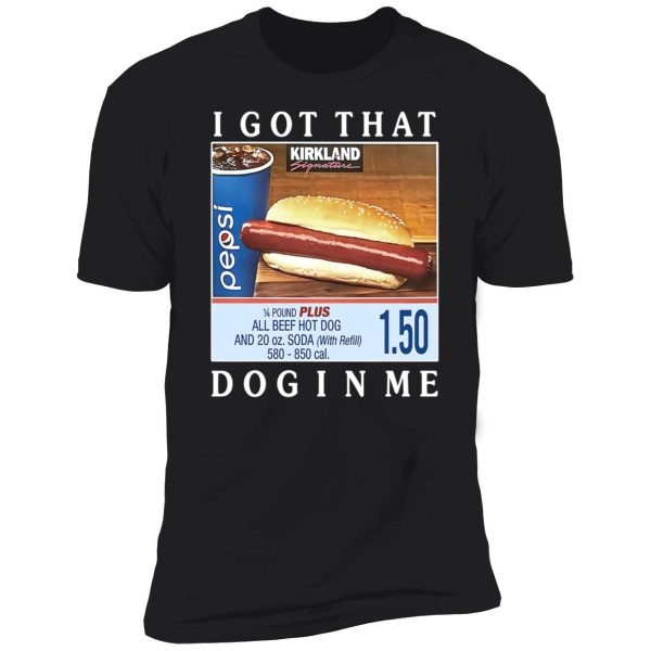 Costco I Got That Dog In Me Shirt