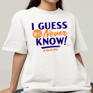 Apollo Media I Guess We’ll Never Know Shirt