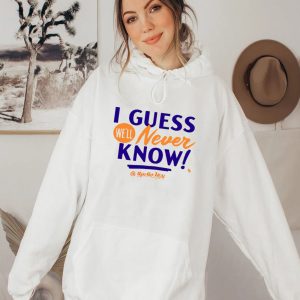 Apollo Media I Guess We’ll Never Know Shirt