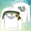 Ask Me How Big It Was Fish Sweatshirt