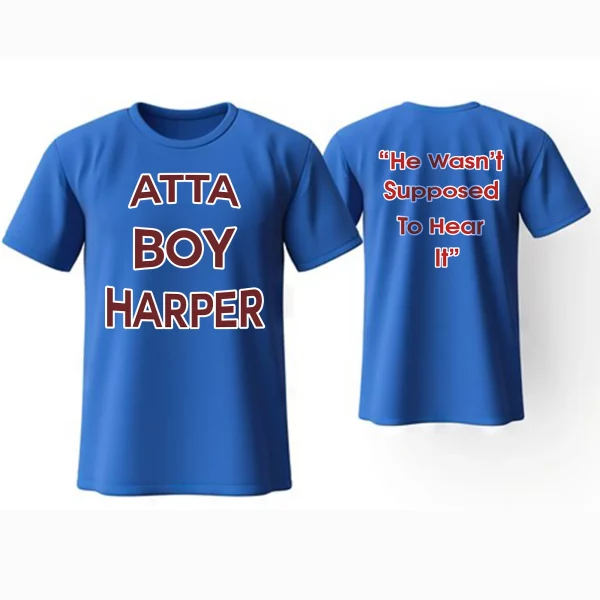 Atta Boy Harper He Wasn’t Supposed To Hear It Shirt