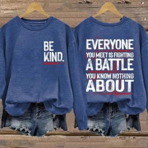 Be Kind Everyone Is Fighting A Battle You Know Nothing About Print Hoodie