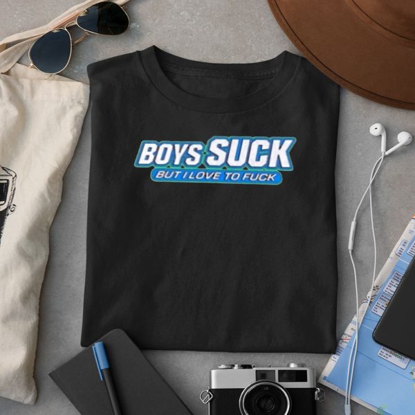 Boys Suck But I Love To Fuck Shirt