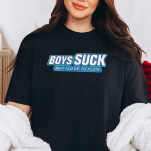 Boys Suck But I Love To Fuck Shirt