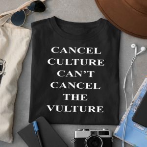 Cancel Culture Can't Cancel The Vulture Shirt