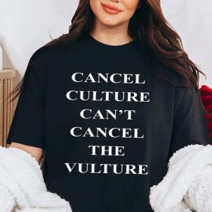 Cancel Culture Can't Cancel The Vulture Shirt