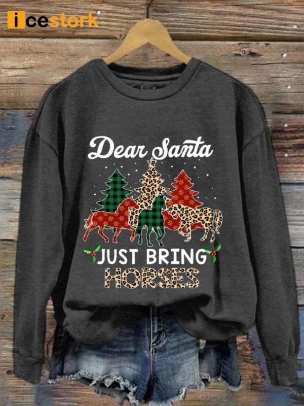 Dear Santa Just Bring Horses Sweatshirt