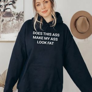 Does This Ass Make My Ass Look Fat Shirt