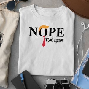 Donald Trump Nope Not Again Shirt