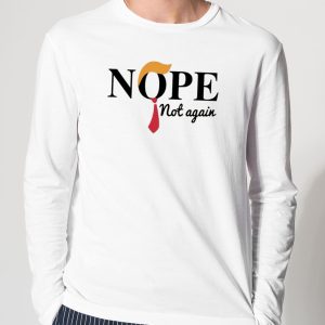 Donald Trump Nope Not Again Shirt