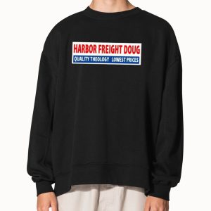 Harbor Freight Doug Quality Theology Lowest Prices Shirt