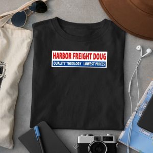 Harbor Freight Doug Quality Theology Lowest Prices Shirt