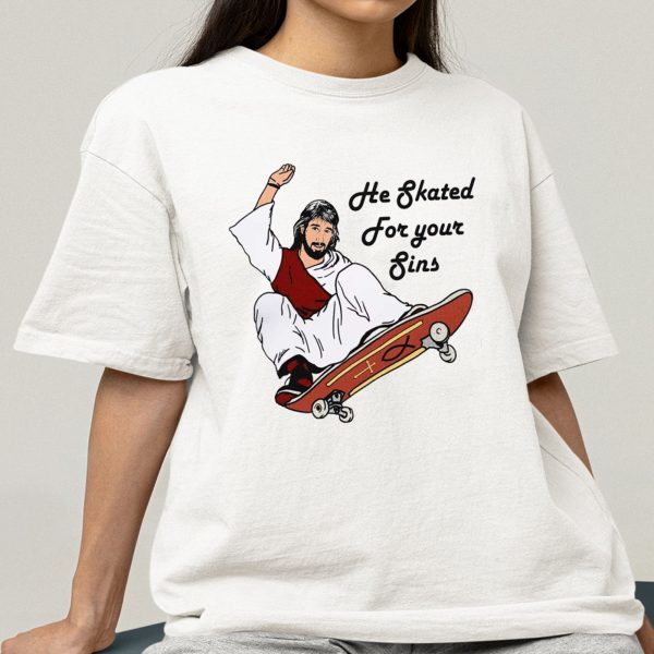 He Skated For Your Sins Shirt
