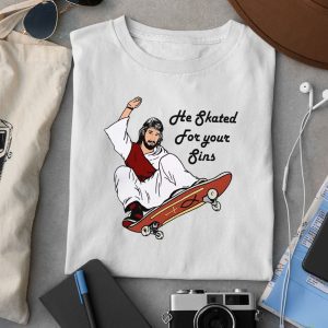 He Skated For Your Sins Shirt