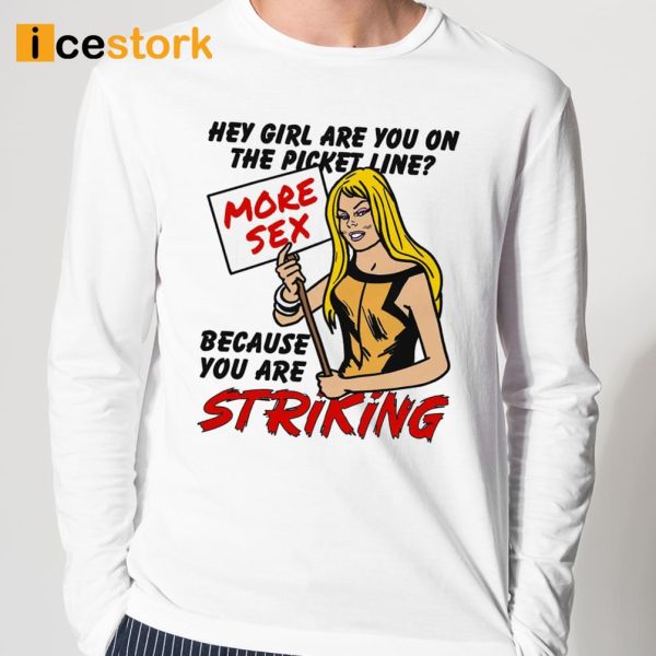 Hey Girl Are You On The Picket Line Because You Are Striking Shirt
