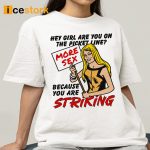 Hey Girl Are You On The Picket Line Because You Are Striking Shirt