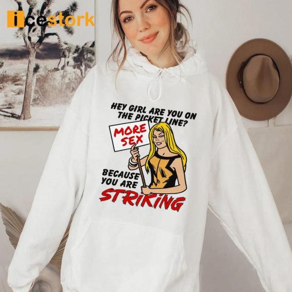 Hey Girl Are You On The Picket Line Because You Are Striking Shirt
