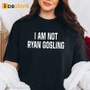 I Am Not Ryan Gosling Shirt