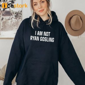 I Am Not Ryan Gosling Shirt