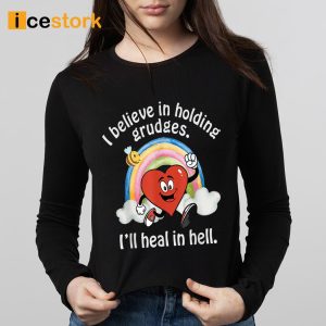 I Believe In Holding Grudges I'll Heal In Hell Shirt