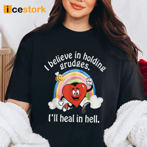 I Believe In Holding Grudges I’ll Heal In Hell Shirt