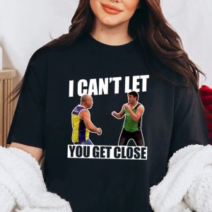 I Can't Let You Get Close Shirt