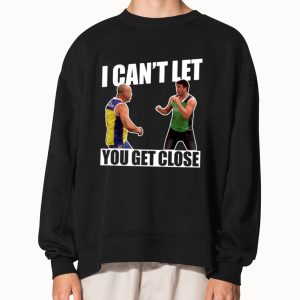 I Can't Let You Get Close Shirt