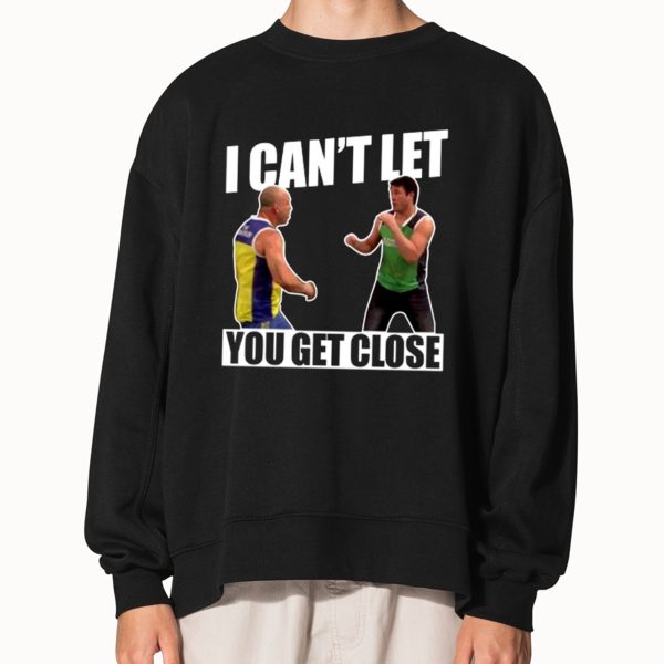 I Can’t Let You Get Close Shirt