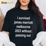 I Survived James Marriott Melbourne 2023 Without Passing Out Shirt