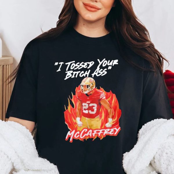 I Tossed Your Bitch Ass Mccaffrey Shirt