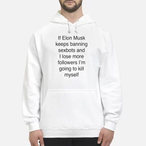 If Elon Musk Keeps Banning Sexbots And I Love Followers Shirt4