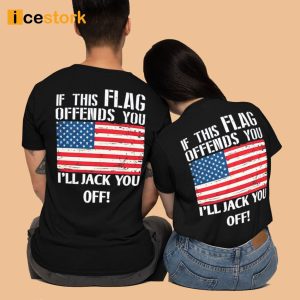 If This Flag Offends You I'll Jack You Off Shirt