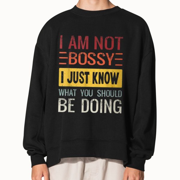 I’m Not Bossy I Just Know What You Should Be Doing Shirt