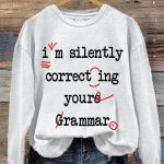 I’m Silently Correcting Your Grammar Sweatshirt