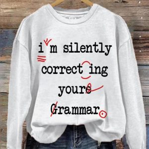 I'm Silently Correcting Your Grammar Sweatshirt