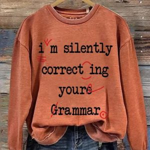 I'm Silently Correcting Your Grammar Sweatshirt