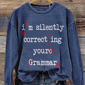 I'm Silently Correcting Your Grammar Sweatshirt