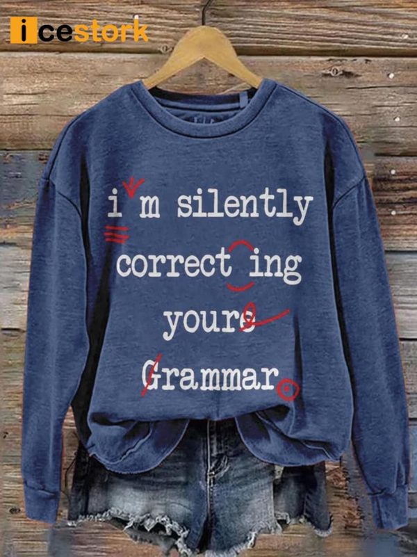 I’m Silently Correcting Your Grammar Sweatshirt