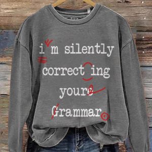 I'm Silently Correcting Your Grammar Sweatshirt