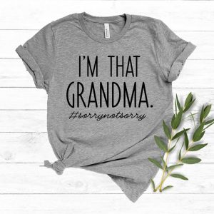 I'm That Grandma Sory Not Sory Shirt