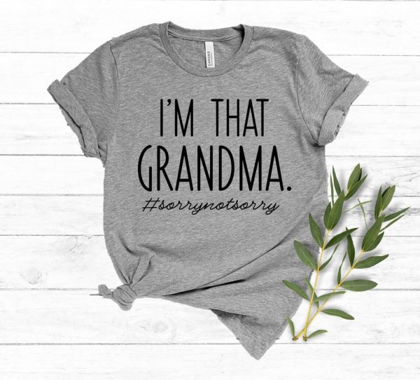 I’m That Grandma Sory Not Sory Shirt