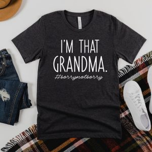 I'm That Grandma Sory Not Sory Shirt