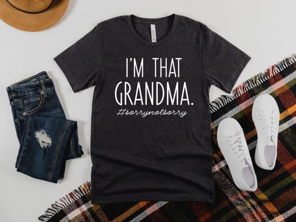 I’m That Grandma Sory Not Sory Shirt