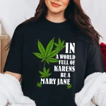 In A World Full Of Karens Be A Mary Jane Shirt