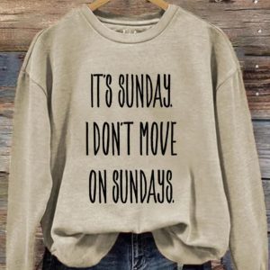 It's Sunday I Don't Move On Sundays Sweatshirt 1