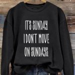 It’s Sunday I Don’t Move On Sundays Sweatshirt