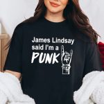 James Lindsay Said I’m A Punk Shirt