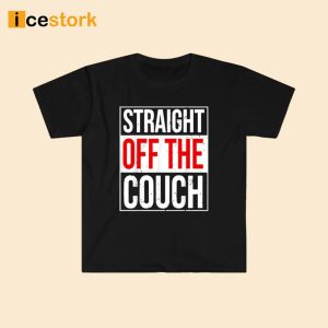 John Michael Schmitz Straight Off The Couch Shirt