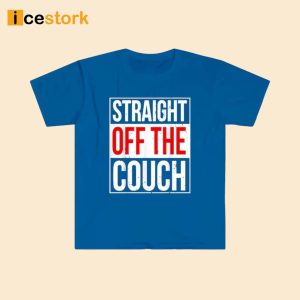 John Michael Schmitz Straight Off The Couch Shirt