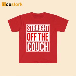 John Michael Schmitz Straight Off The Couch Shirt